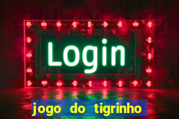 jogo do tigrinho que da bonus