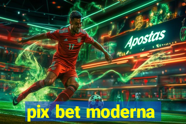 pix bet moderna