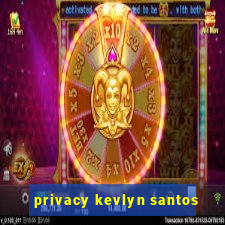 privacy kevlyn santos