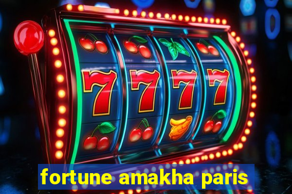 fortune amakha paris