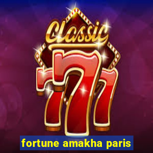 fortune amakha paris