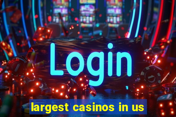 largest casinos in us