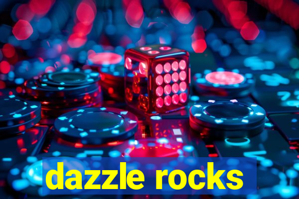 dazzle rocks