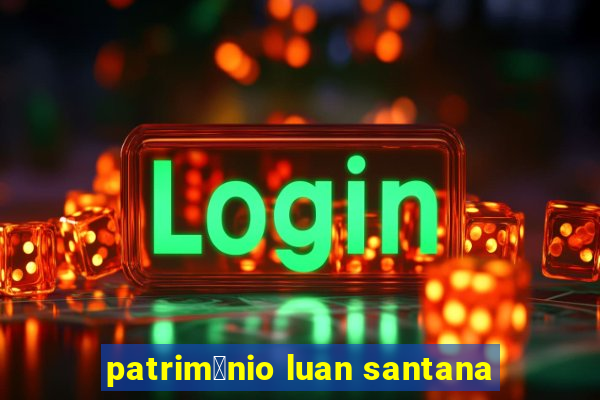 patrim么nio luan santana