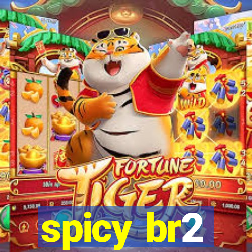 spicy br2