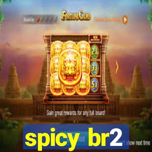 spicy br2