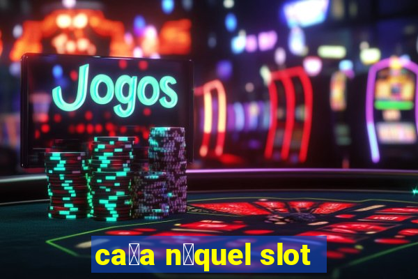 ca莽a n铆quel slot