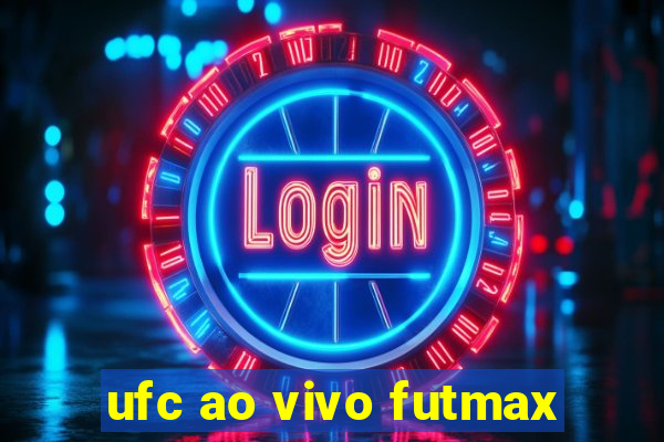 ufc ao vivo futmax