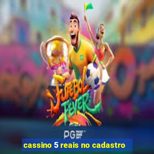 cassino 5 reais no cadastro