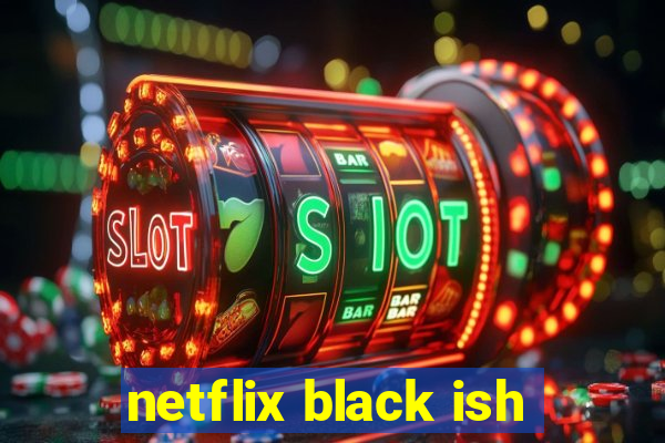 netflix black ish