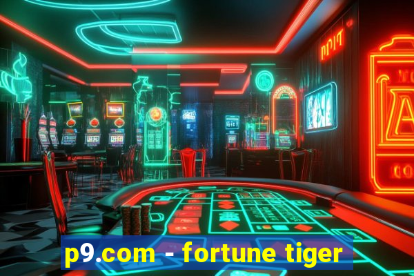 p9.com - fortune tiger