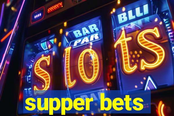 supper bets