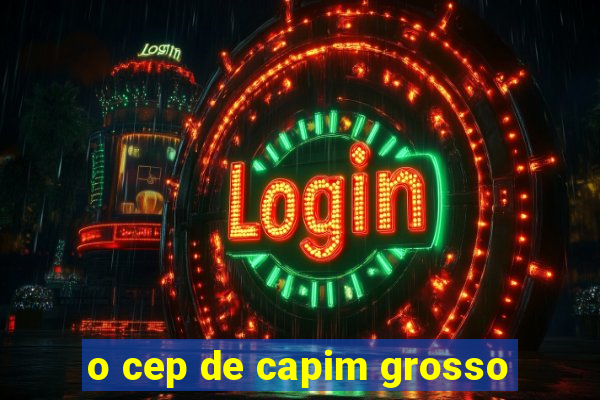 o cep de capim grosso