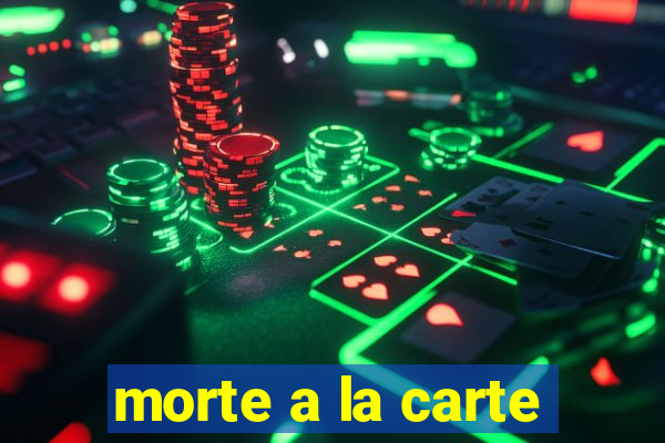 morte a la carte