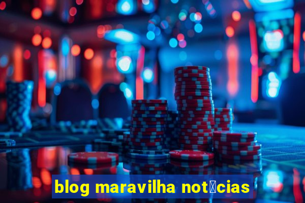 blog maravilha not铆cias