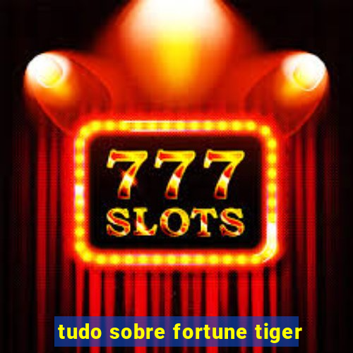 tudo sobre fortune tiger