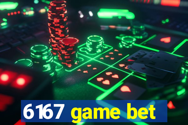 6167 game bet