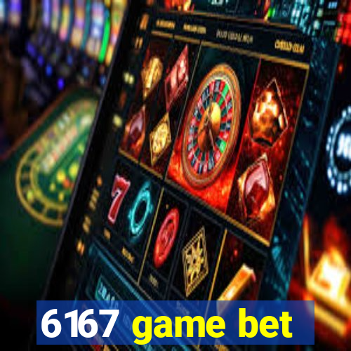 6167 game bet