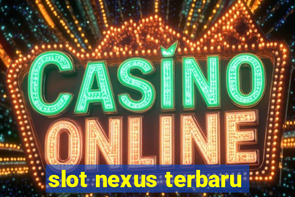 slot nexus terbaru