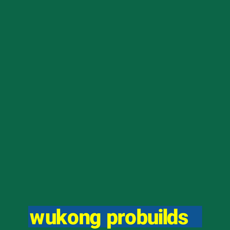 wukong probuilds