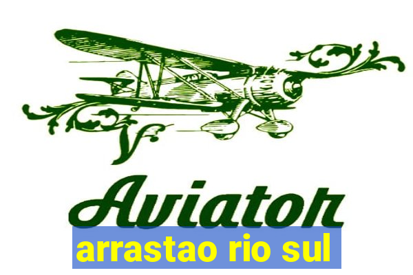 arrastao rio sul