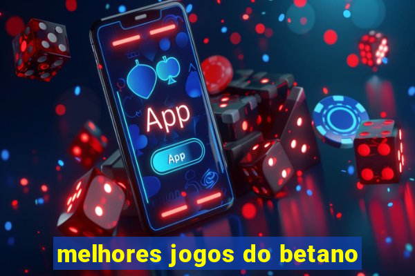 melhores jogos do betano