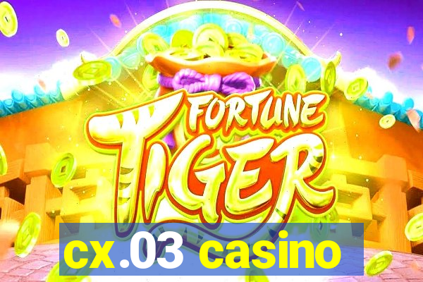 cx.03 casino