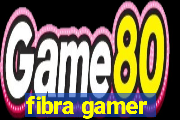 fibra gamer