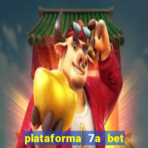 plataforma 7a bet 茅 confi谩vel