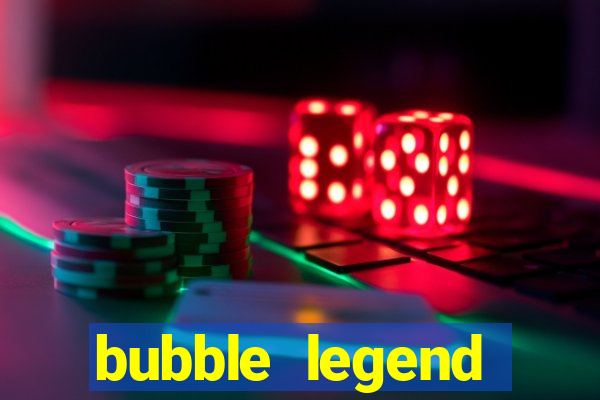 bubble legend ganhar dinheiro acesso antecipado