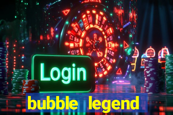 bubble legend ganhar dinheiro acesso antecipado