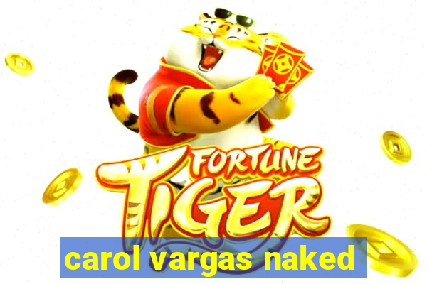 carol vargas naked