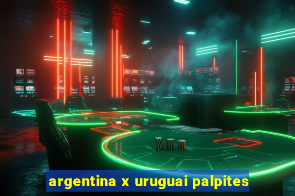 argentina x uruguai palpites