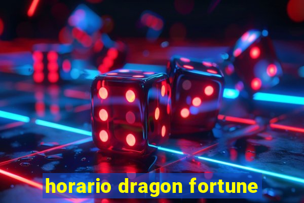 horario dragon fortune