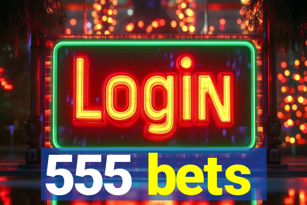 555 bets