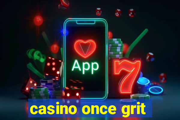 casino once grit