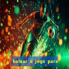 baixar o jogo para ganhar dinheiro