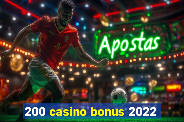 200 casino bonus 2022