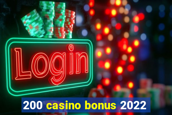 200 casino bonus 2022