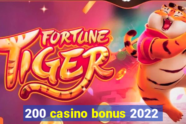 200 casino bonus 2022