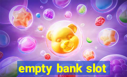 empty bank slot