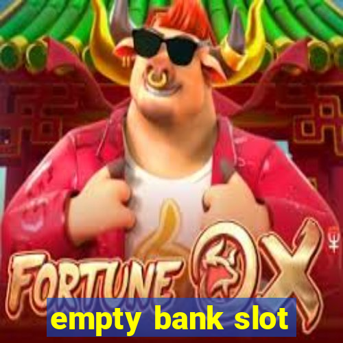 empty bank slot