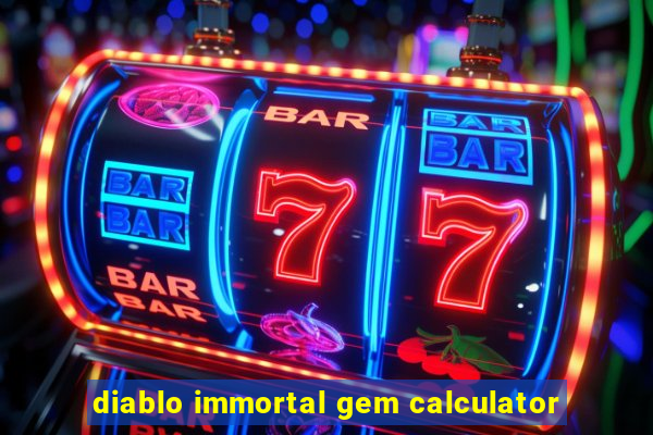 diablo immortal gem calculator