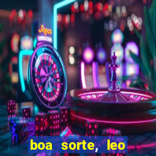 boa sorte, leo grande netflix