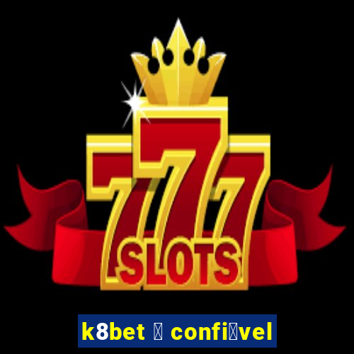 k8bet 茅 confi谩vel