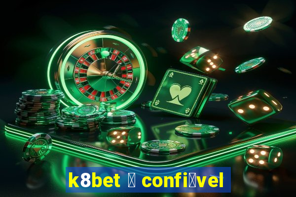 k8bet 茅 confi谩vel