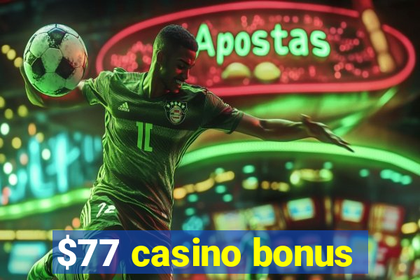 $77 casino bonus