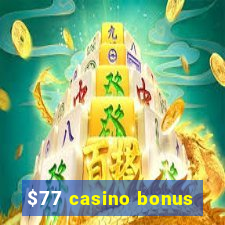 $77 casino bonus