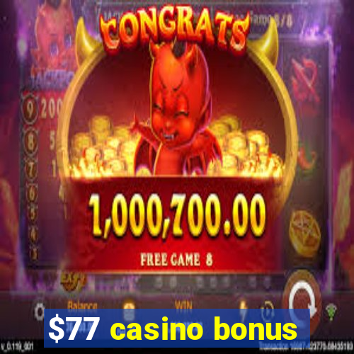 $77 casino bonus