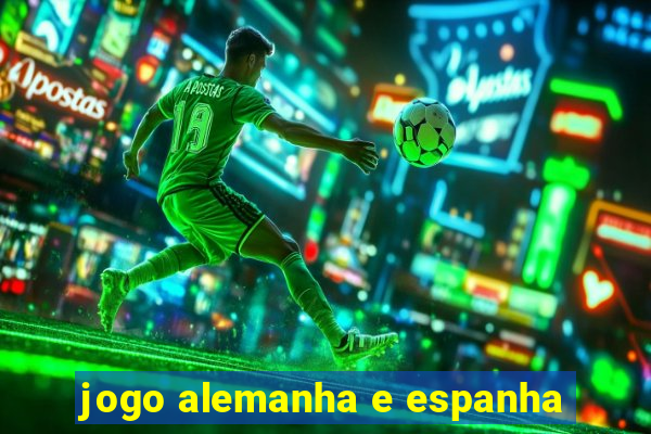 jogo alemanha e espanha